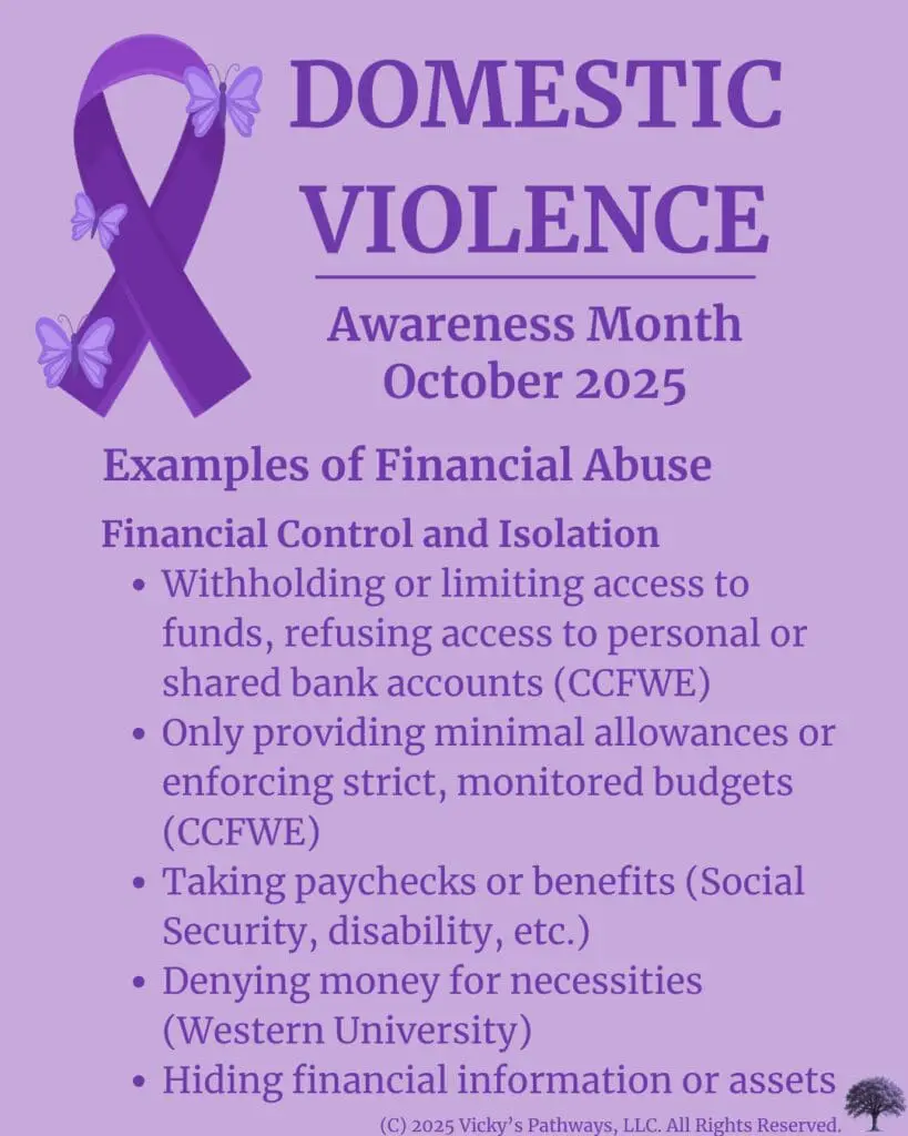 Examples of Financial Abuse
Financial Control and Isolation
Withholding or limiting access to funds, refusing access to personal or shared bank accounts ο»Ώ(CCFWE)
Only providing minimal allowances or enforcing strict, monitored budgets ο»Ώ(CCFWE)
Taking paychecks or benefits (Social Security, disability, etc.)
Denying money for necessities ο»Ώ(Western Universityο»Ώ)
Hiding financial information or assets
#DomesticViolence #DV #DVAM2025 #EmploymentInterference #FinancialControl #Isolation #CreditAbuse #IdentityAbuse #Economic Exploitation #ResourceDestruction #FinancialAbuse #VickysPathways