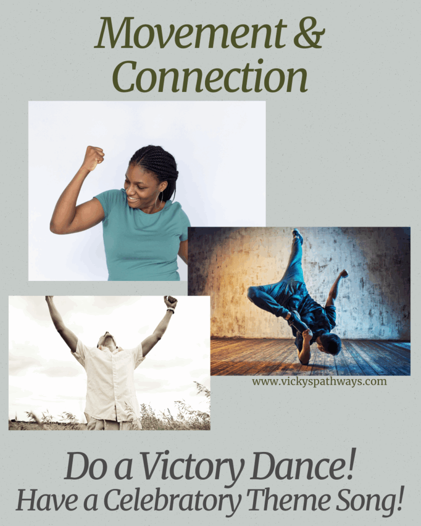 Movement & Connection: Do a Victory Dance! Have a Celebratory Theme Song!