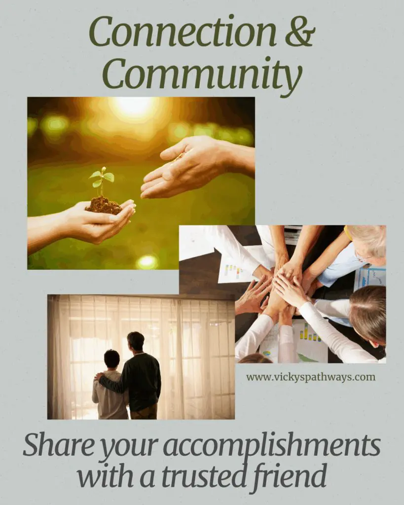 Connection & Community: Share your accomplishments with a trusted friend.