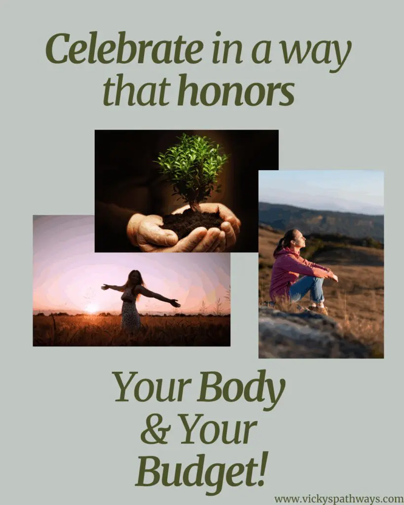 Celebrate in a way that honors Your Body & Your Budget