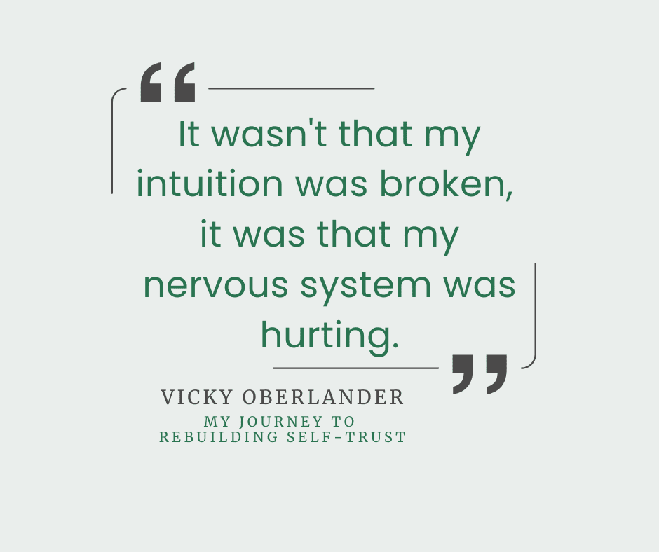 "It wasn’t that my intuition was broken, it was that my nervous system was hurting." - Vicky Oberlander